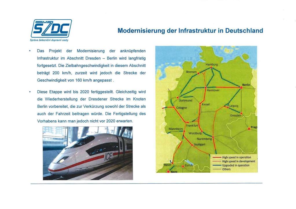 Modernisierung der Infrastruktur in Deutschland Spräva ieleznicnl dopravni cesty Das Projekt der Modernisierung der anknüpfenden Infrastruktur im Abschnitt Dresden - Berlin wird langfristig