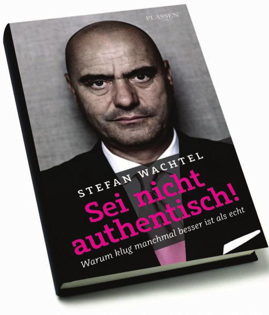 Dr. Stefan Wachtel "Sei nicht authentisch! Warum klug manchmal besser ist als echt." Plassen Verlag, Kulmbach 2014 (Erscheinungstermin/Sperrfrist 3.