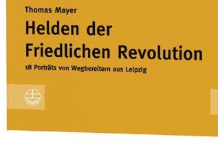 de Thomas Mayer Helden der Friedlichen Revolution 18 Porträts von Wegbereitern aus Leipzig Schriftenreihe des Sächsischen