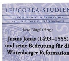 3 8 K I R C H E N - U N D R E G I O N A L G E S C H I C H T E Der Reformator Justus Jonas Flyer zur Reihe erhältlich Leucorea-Studien zur Geschichte der Reformation und der Lutherischen Orthodoxie