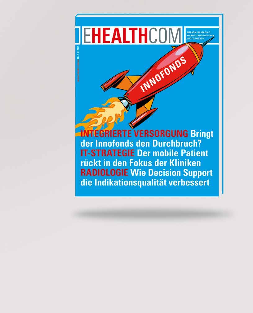 Fordern Sie Ihr kostenloses Probeheft an und überzeugen Sie sich selbst E-HEALTH-COM Das unabhängige Fachmagazin für HEALTH-IT, Telemedizin und