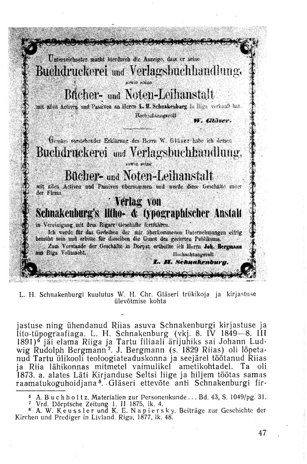 ii м Ulii L. H. Schnakenburgi kuulutus W. H. Chr. Gläseri trükikoja ja kirjastuse ülevõtmise kohta jastuse ning ühendanud Riias asuva Schnakenburgi kirjastuse ja lito-tüpogräafiaga. L. H. Schnakenburg (vkj.
