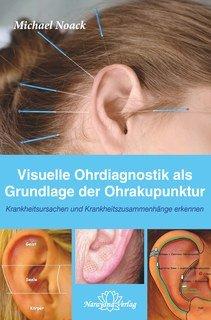 Michael Noack Visuelle Ohrdiagnostik als Grundlage der Ohrakupunktur Leseprobe Visuelle Ohrdiagnostik als Grundlage der