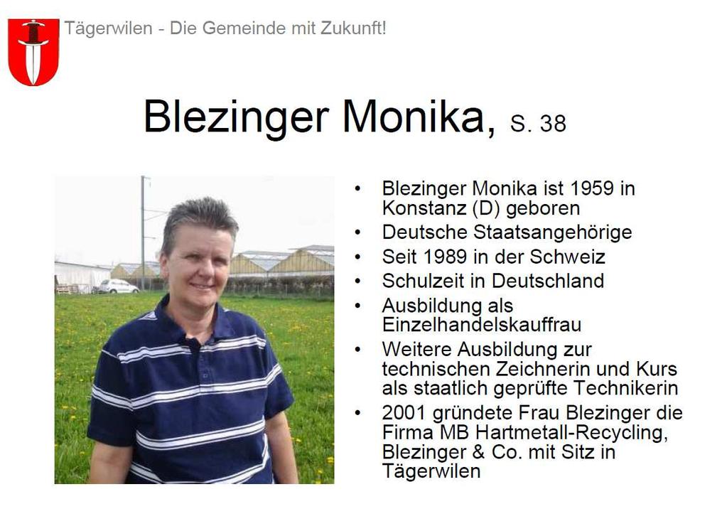 3.2 Einbürgerung von Blezinger Monika, 1959 Vorstellung Gemeindepräsident Markus Thalmann stellt die Bewerberin kurz vor. Diskussion Wird nicht benutzt.