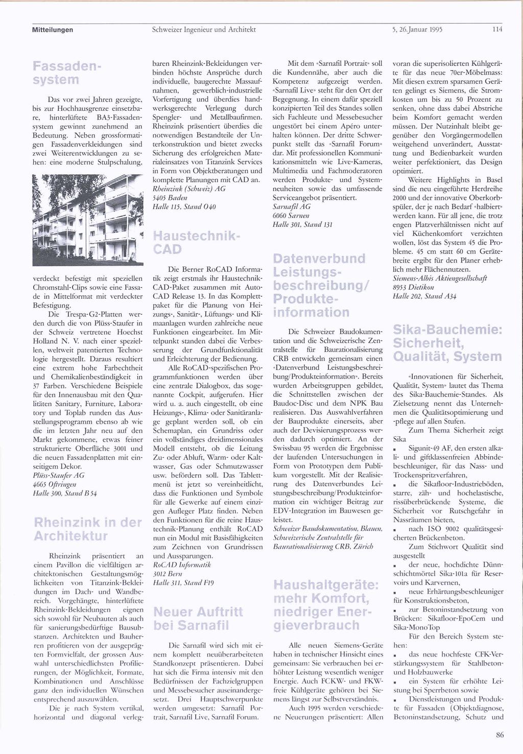 Mitteilungen Schweizer Ingenieur und Architekt 5, 26Januar 1995 114 Das vor zwei Jahren gezeigte, bis zur Hochhausgrenze einsetzba re, hinterlüftete BA3-Fassadensystem gewinnt zunehmend an Bedeutung.