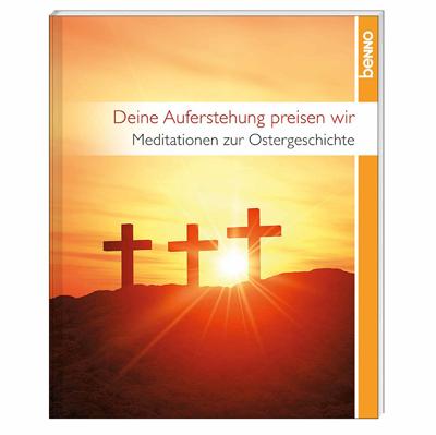 Leseprobe Deine Auferstehung preisen wir 20 Seiten, 14 x 17 cm, farbige Abbildungen, Broschur ISBN 9783746236964