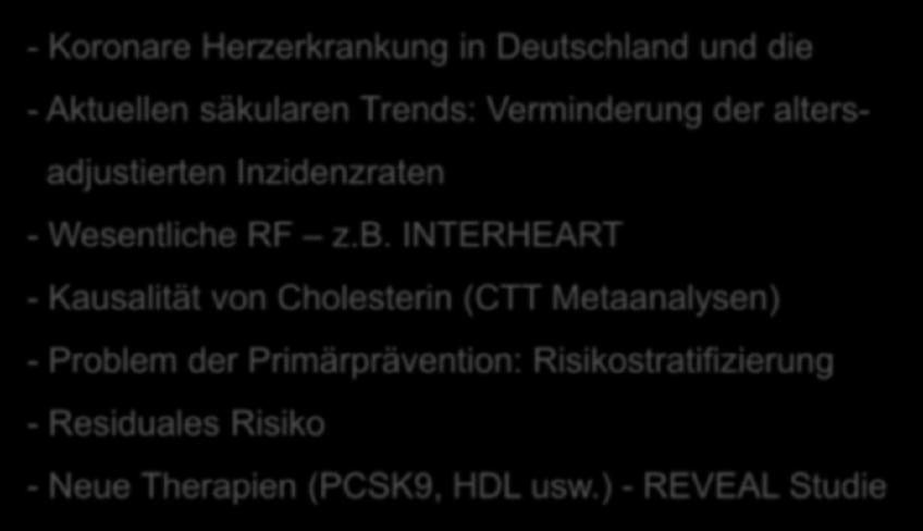 7 Punkte - Koronare Herzerkrankung in Deutschland und die - Aktuellen säkularen Trends: Verminderung der altersadjustierten Inzidenzraten - Wesentliche RF z.b.
