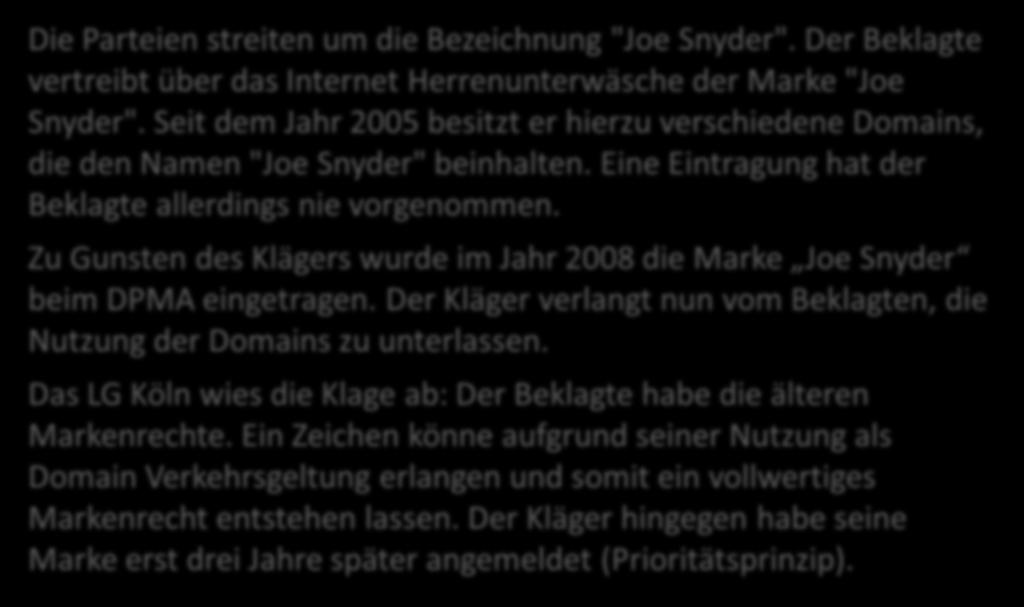 Priorität und Verkehrsgeltung: Joe Snyder Die Parteien streiten um die Bezeichnung "Joe Snyder". Der Beklagte vertreibt über das Internet Herrenunterwäsche der Marke "Joe Snyder".