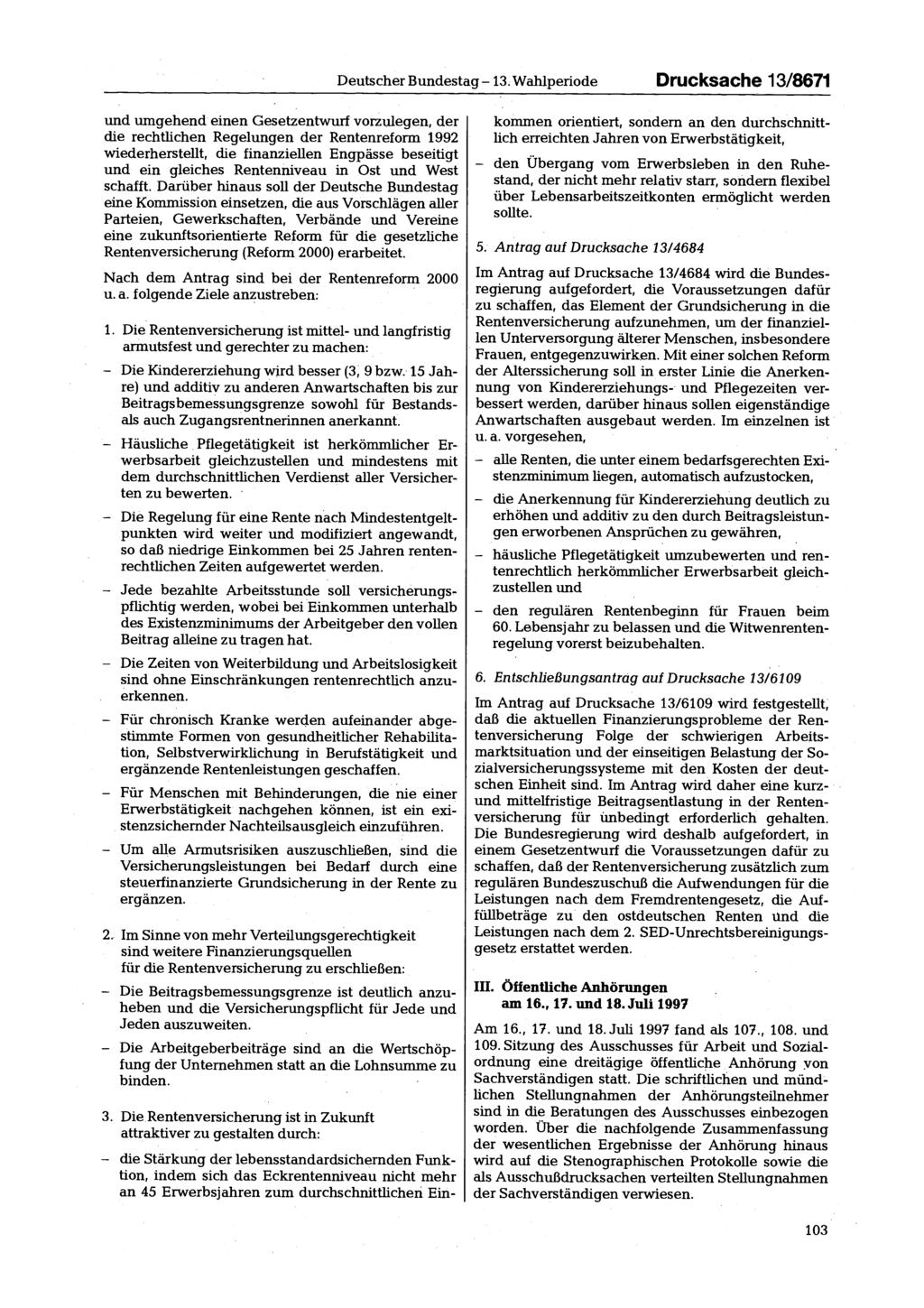 Deutscher Bundestag - 13: Wahlperiode Drucksache 13/8671 und umgehend einen Gesetzentwurf vorzulegen, der die rechtlichen Regelungen der Rentenreform 1992 wiederherstellt, die finanziellen Engpässe