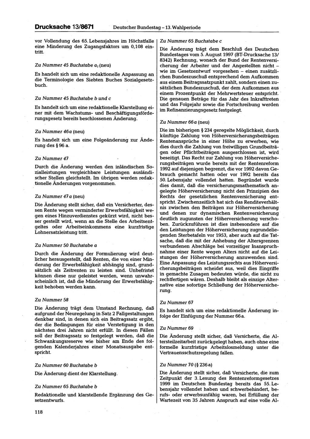 Drucksache 13/8671 Deutscher Bundestag -13. Wahlperiode vor Vollendung des 65. Lebensjahres im Höchstfalle eine Minderung des Zugangsfaktors um 0,108 eintritt.