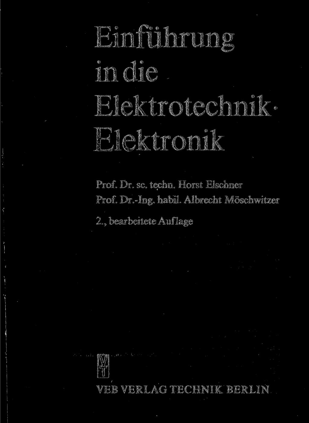 Einführung in die Elektrotechnik Elektronik Prof. Dr. sc. techn. Horst Elschner Prof.