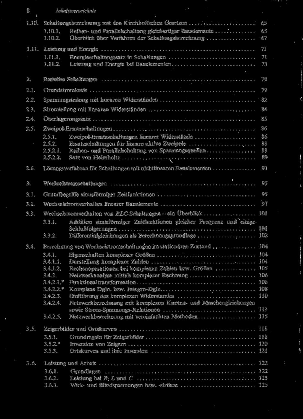 8 Inhaltsverzeichnis 1.10. Schaltungsberechnung mit den Kirchhoffschen Gesetzen 65 1.10.1. Reihen- und Parallelschaltung gleichartiger Bauelemente 65 1.10.2.
