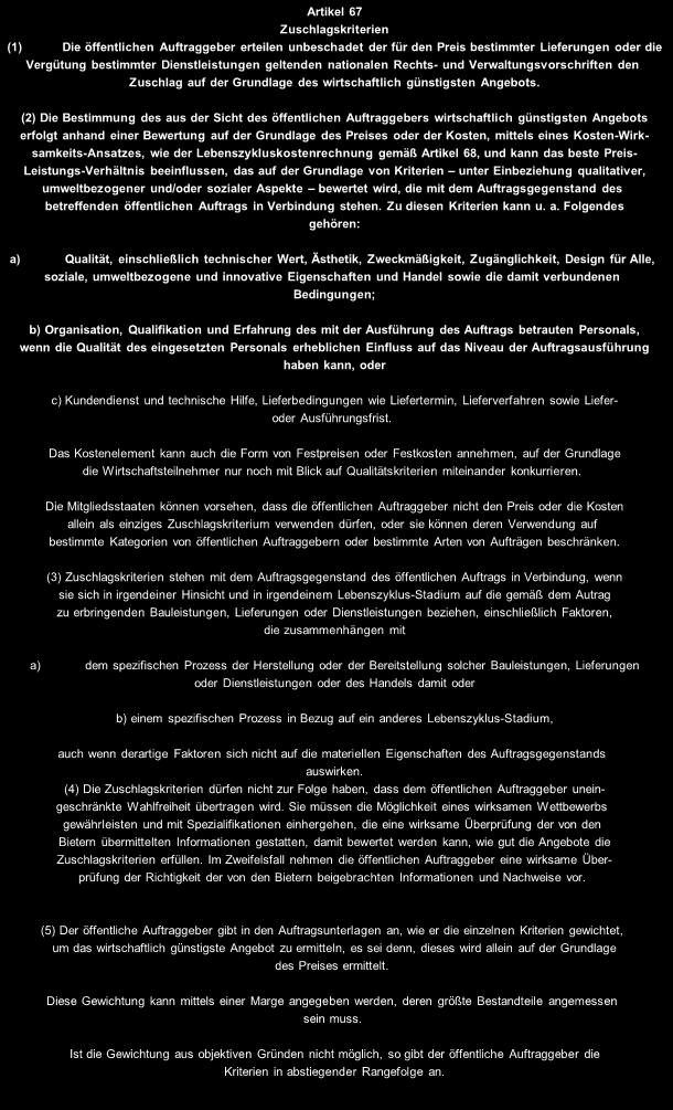 Artikel 67 und 68 RL Artikel 67 (1) Die öffentlichen Auftraggeber erteilen unbeschadet der für den Preis bestimmter Lieferungen oder die Vergütung bestimmter Dienstleistungen geltenden nationalen