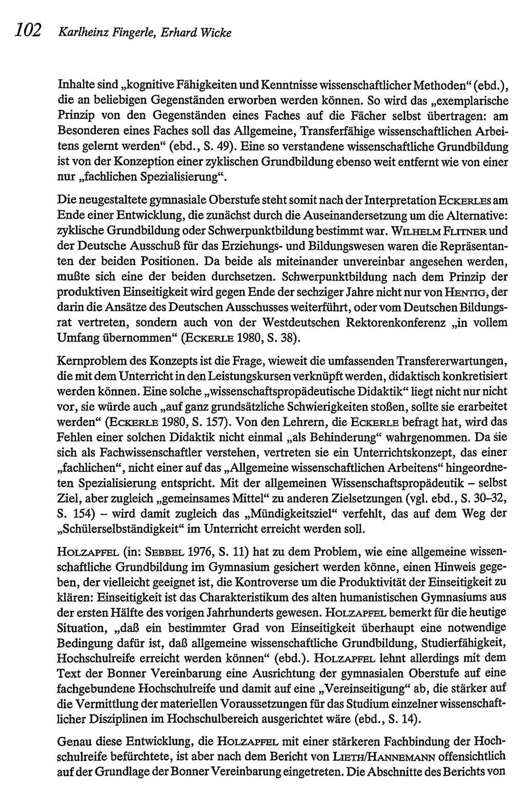 102 Karlheinz Fingerle, Erhard Wicke Inhalte sind "kognitive Fähigkeiten und Kenntnisse wissenschaftlicher Methoden" (ebd.), die an beliebigen Gegenständen erworben werden können.