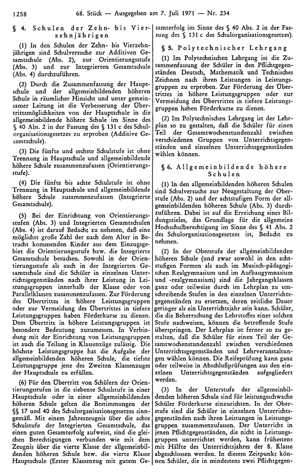 1258 68. Stück Ausgegeben am 7. Juli 1971 Nr. 234 4. Schulen der Zehn- bis Vierzehnjährigen (1) In den Schulen der Zehn- bis Vierzehnjährigen sind Schulversuche zur Additiven Gesamtschule (Abs.