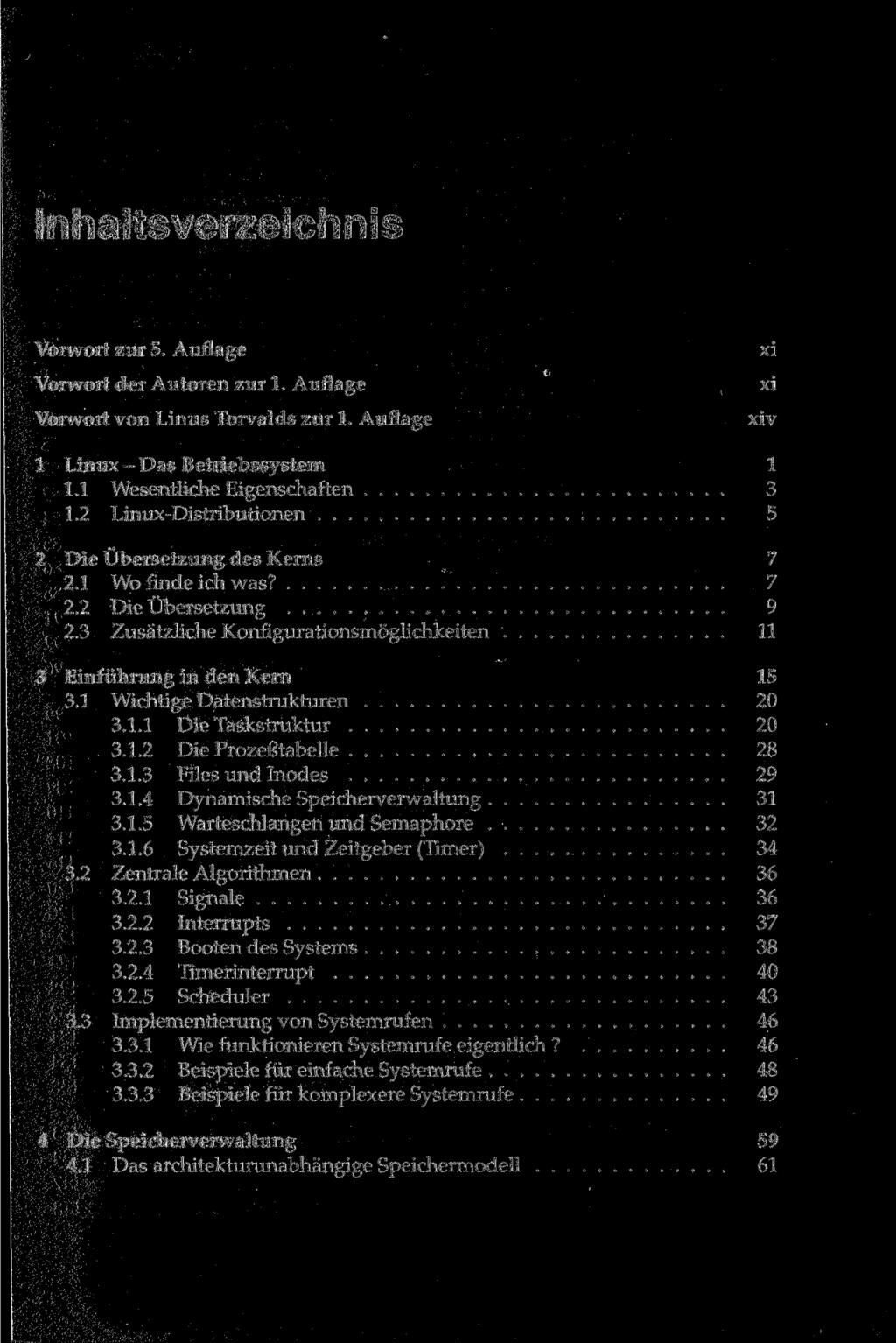 Inhaltsverzeichnis Vorwort zur 5. Auflage Vorwort der Autoren zur 1. Auflage Vorwort von Linus Torvalds zur 1. Auflage xi xi xiv 1 Linux - Das Betriebssystem 1 1.1 Wesentliche Eigenschaften 3 1.