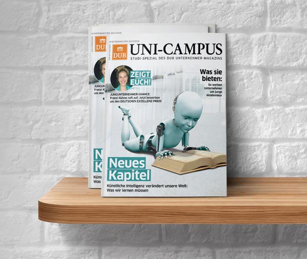 DUB UNI-CAMPUS Das Leitmedium für Lenker von morgen: DUB UNI-CAMPUS erscheint zweimal im Jahr an den 40 größten Universitäten und Hochschulen Deutschlands mit einer Auflage von 60.000 Exemplaren.