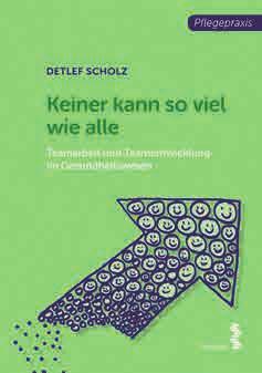 Pflegepraxis Detlef Scholz Keiner kann so viel wie alle Teamarbeit und Teamentwicklung im Gesundheitswesen facultas 2018, 152 Seiten, br.