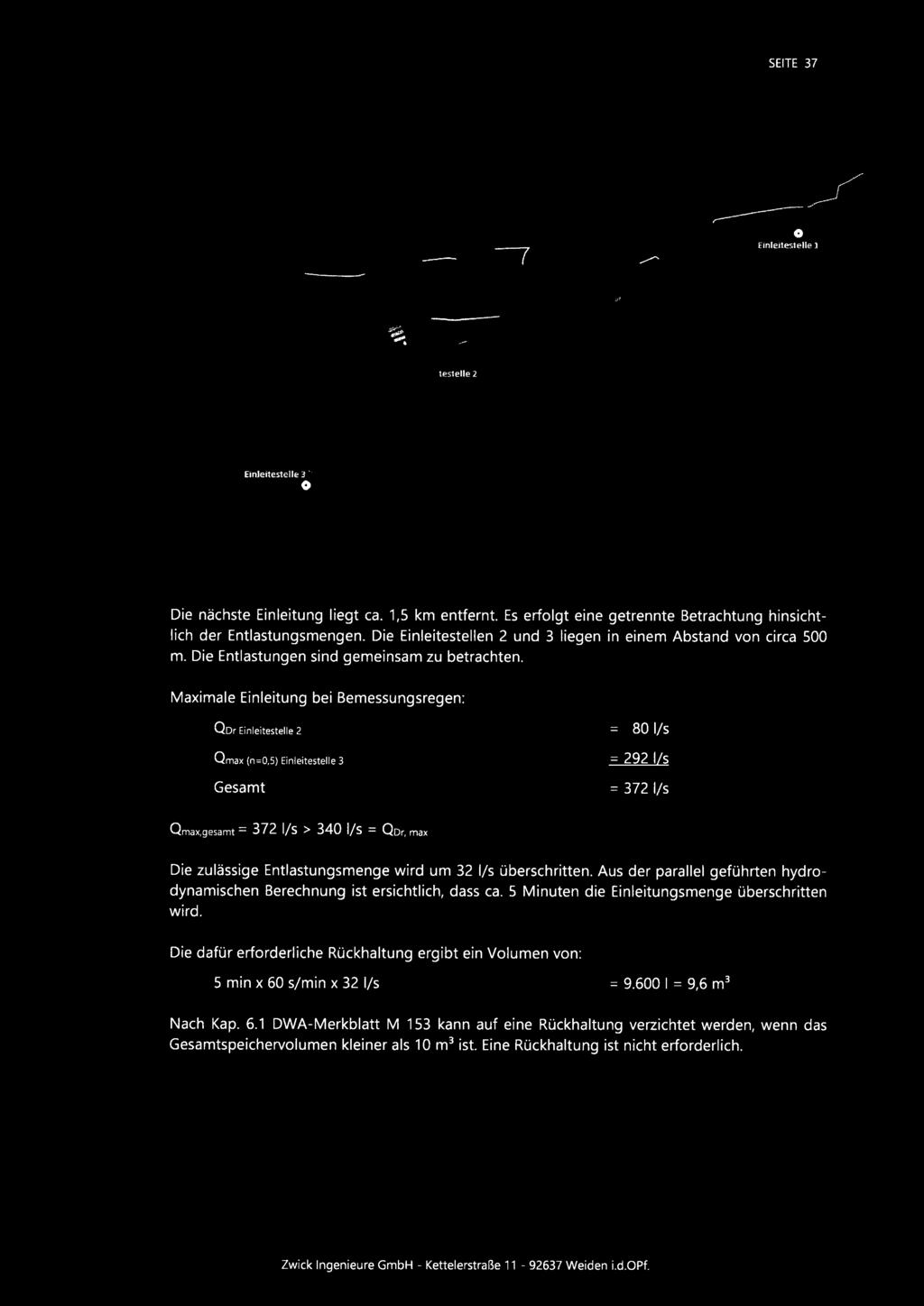 Maximale Einleitung bei Bemessungsregen: QDr Einleitestelle 2 = 8~ ~~S Qmax (n=0,5) Einleitestelle 3 = 292 ~/S Gesamt = 372 I/s Qmax,gesamt = 372 I/S > 34O I/S = QDr, max Die zulässige
