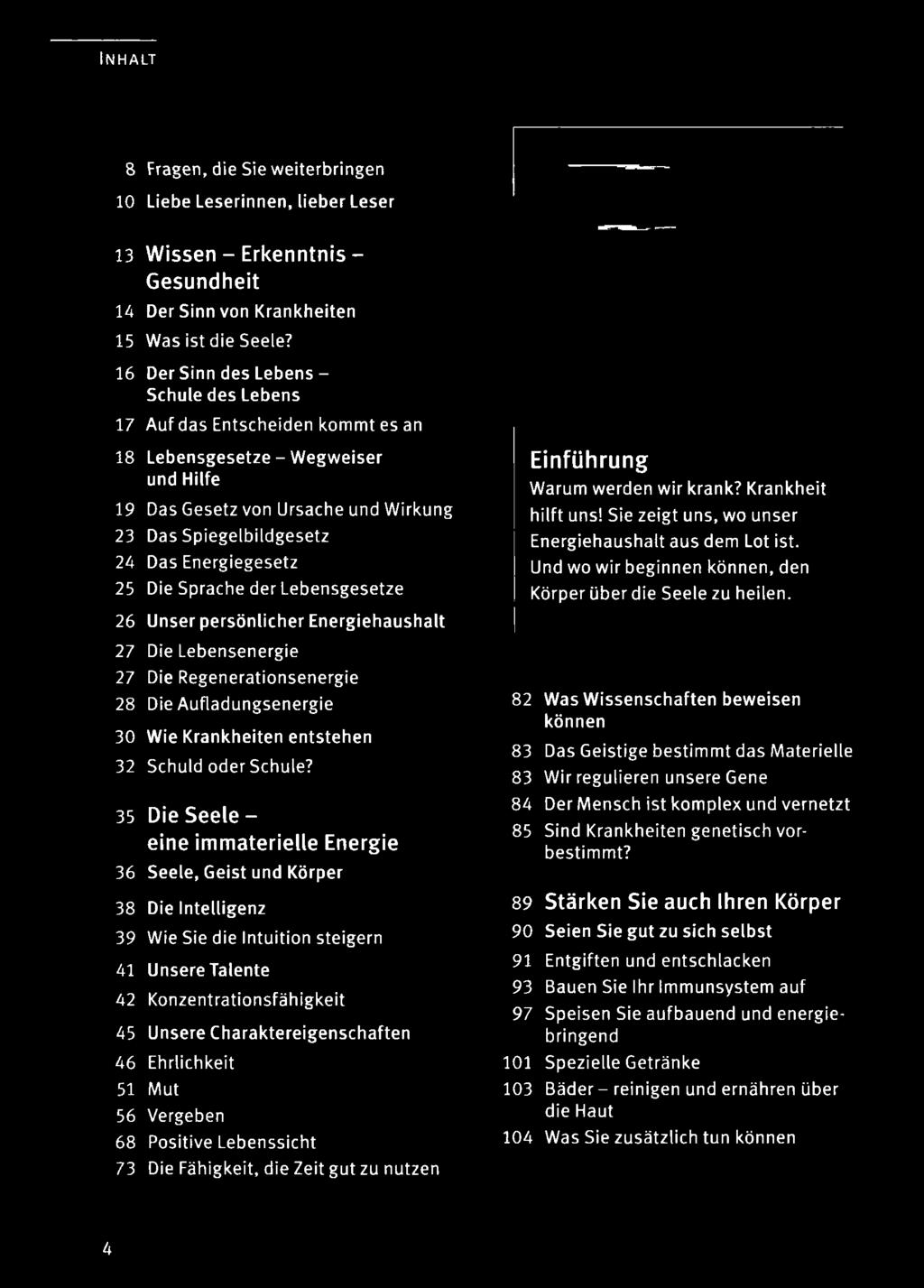 25 Die Sprache der Lebensgesetze 26 Unser persönlicher Energiehaushalt 27 Die Lebensenergie 27 Die Regenerationsenergie 28 Die Aufladungsenergie 30 Wie Krankheiten entstehen 32 Schuld oder Schule?