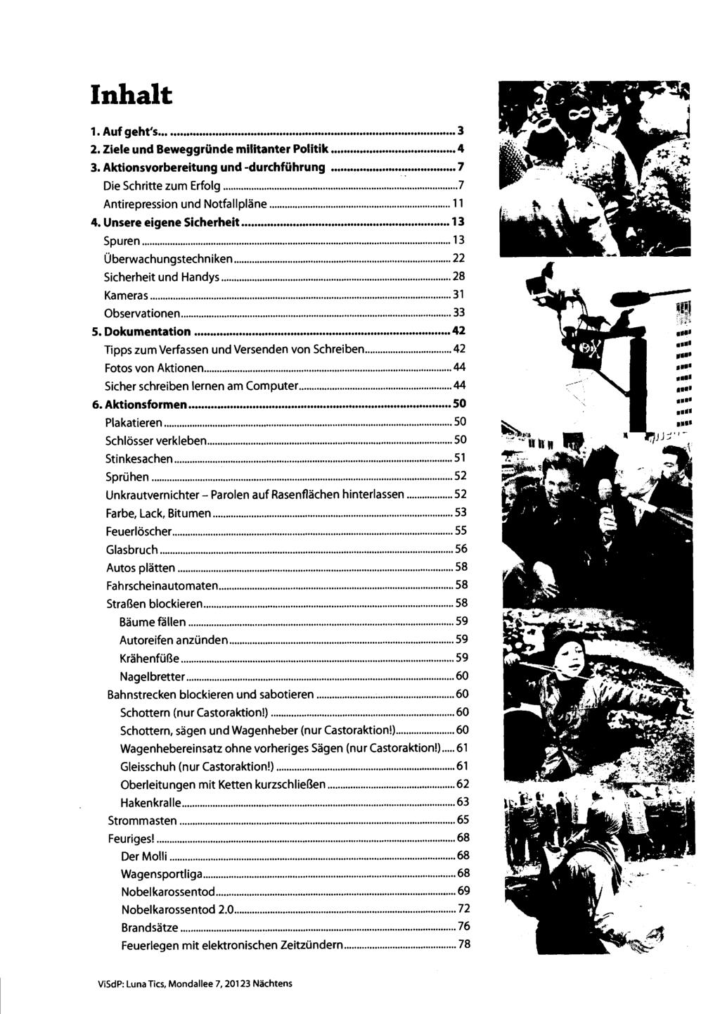 Inhalt 1. Auf geht's... 3 2. Ziele und Beweggründe militanter Politik... 4 3. Aktionsvorbereitung und -durchführung... 7 Die Schritte zum Erfolg... 7 Antirepression und Notfallpläne... 11 4.