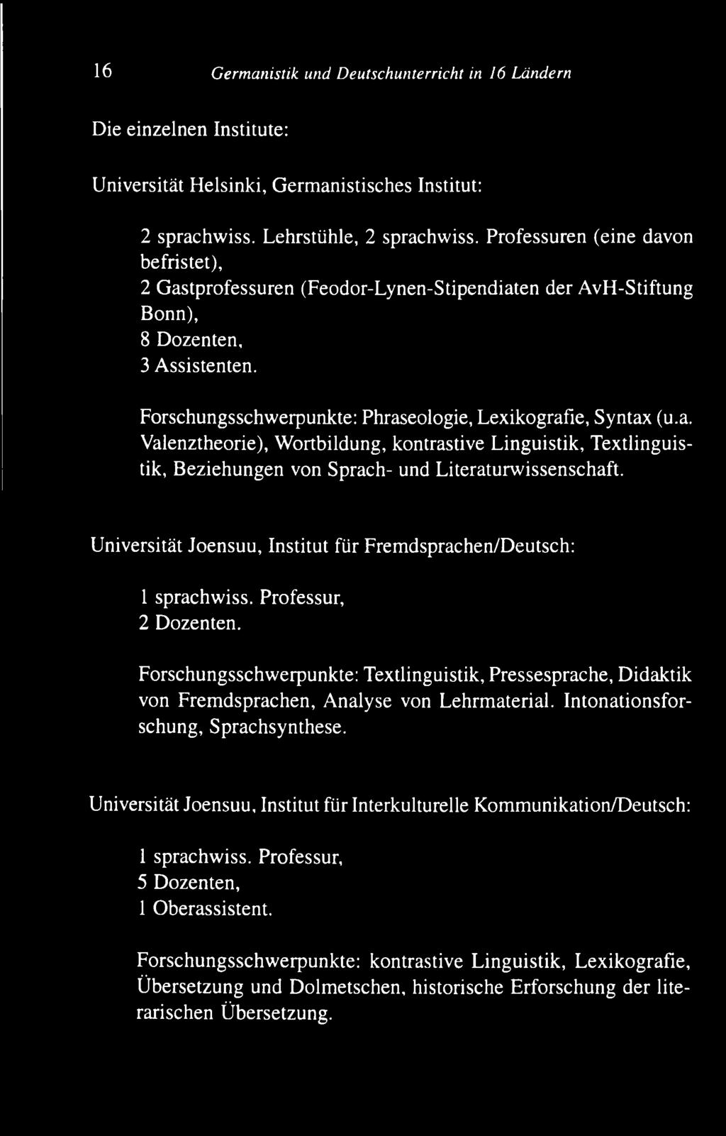 U niversität Joensuu, Institut für F rem dsprachen/d eutsch: 1 sprachw iss. Professur, 2 Dozenten.