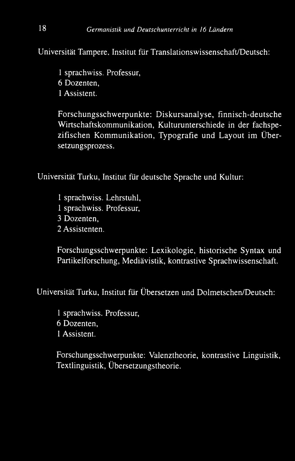 bersetzungsprozess. U niversität Turku, Institut für deutsche S prache und Kultur: 1 sprachw iss. L ehrstuhl, 1 sprachw iss. Professur, 3 Dozenten, 2 Assistenten.