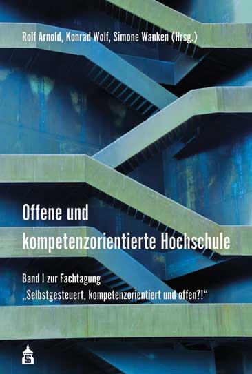 In: Arnold, Rolf/Wolf, Konrad (Hrsg.): Herausforderung: Kompetenzorientierte Hochschule. Baltmannsweiler, S. 212 232.