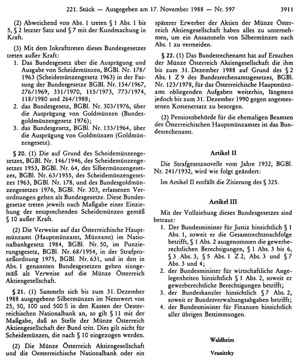 221. Stück Ausgegeben am 17. November 1988 Nr. 597 3911 (2) Abweichend von Abs. 1 treten 1 Abs. 1 bis 5, 2 letzter Satz und 7 mit der Kundmachung in Kraft.