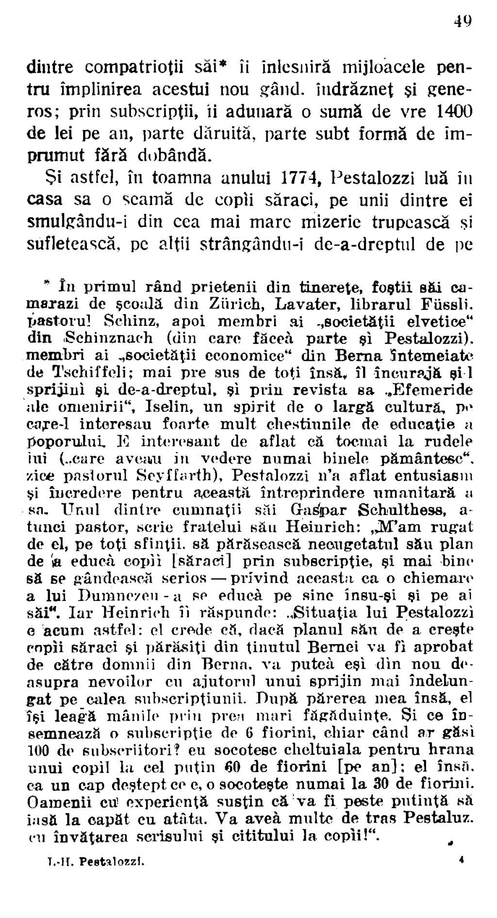 49 dintre compatrioţii săi* îi înlcsuiră mijloacele pentru împlinirea acestui nou gând.