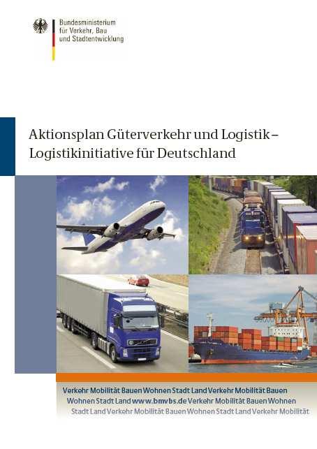 Aktionsplan Güterverkehr und Logistik 30 Maßnahmen, die fünf Kernzielen untergeordnet sind: Logistikstandort Deutschland stärken Effizienzsteigerung aller Verkehrsträger erreichen Stärken aller