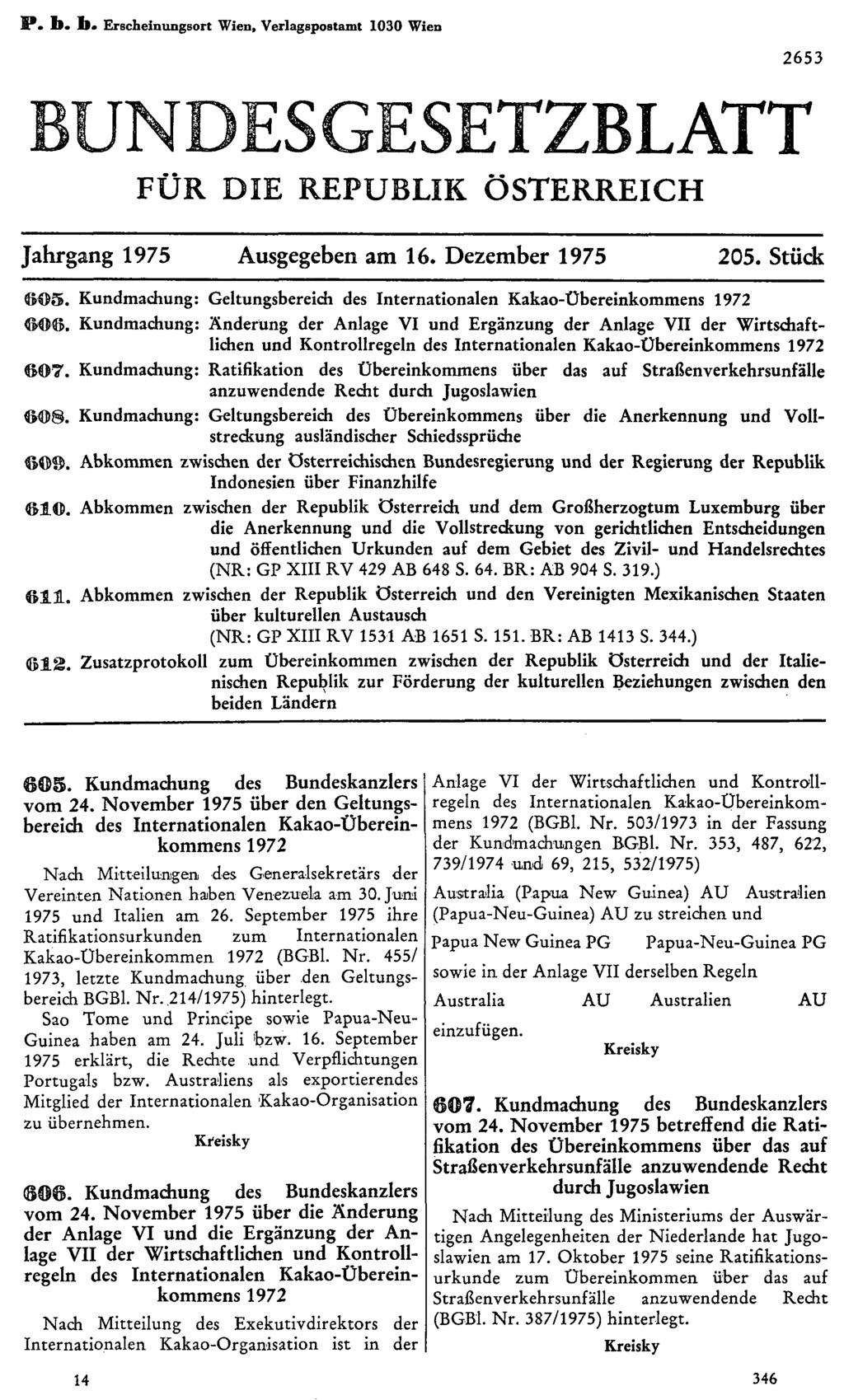 P. b. b. Erscheinungsort Wien, Verlagspostamt 1030 Wien 2653 BUNDESGESETZBLATT FÜR DIE REPUBLIK ÖSTERREICH Jahrgang 1975 Ausgegeben am 16. Dezember 1975 205. Stück 605.