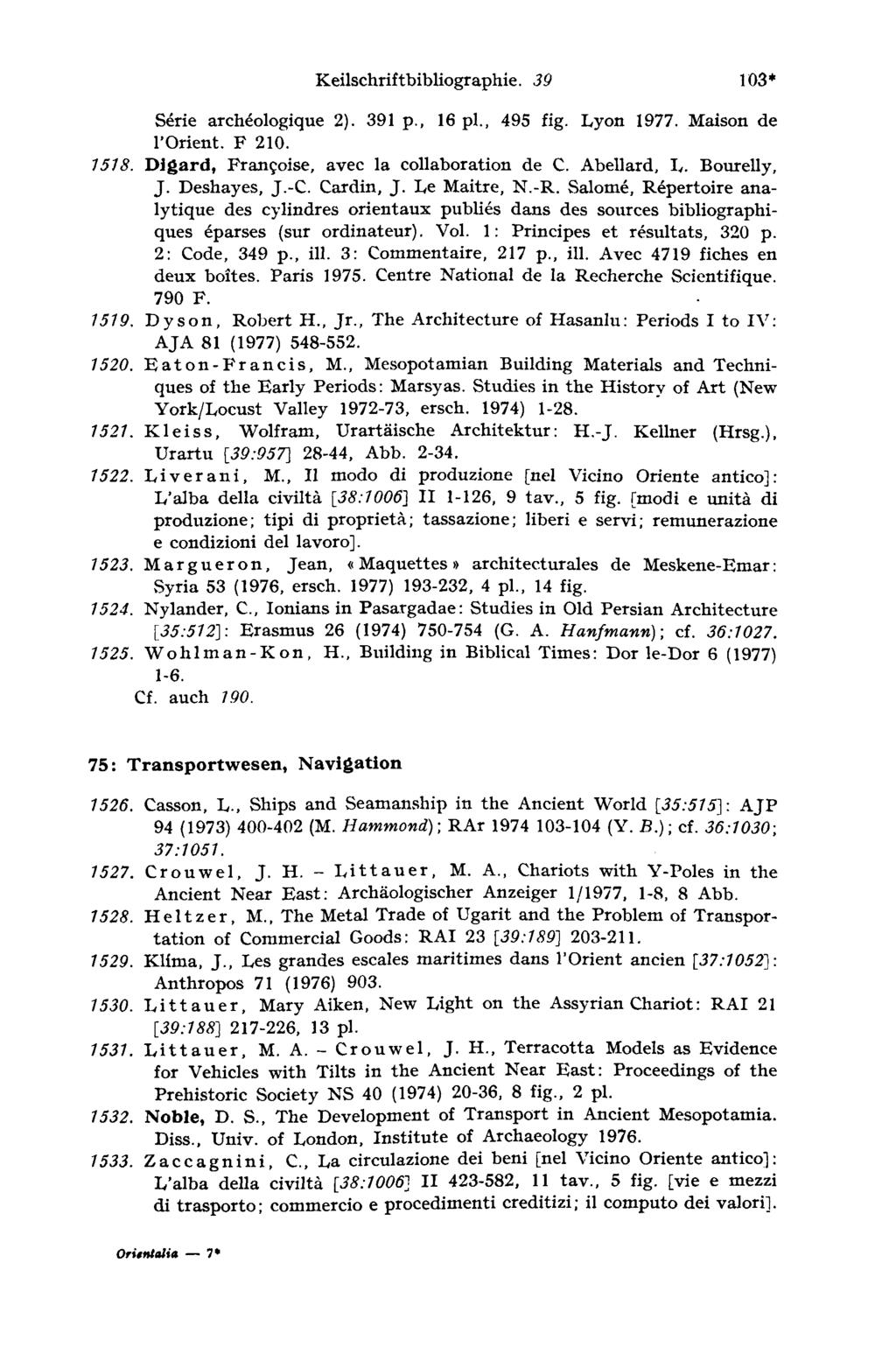 Keilschriftbibliographie. 30 103* Série archéologique 2). 391 p., 16 pl., 495 fig. Lyon 1977. Maison de l'orient. F 210. T518. Digard, Françoise, avec la collaboration de C. Abellard, L. Bourelly, J.