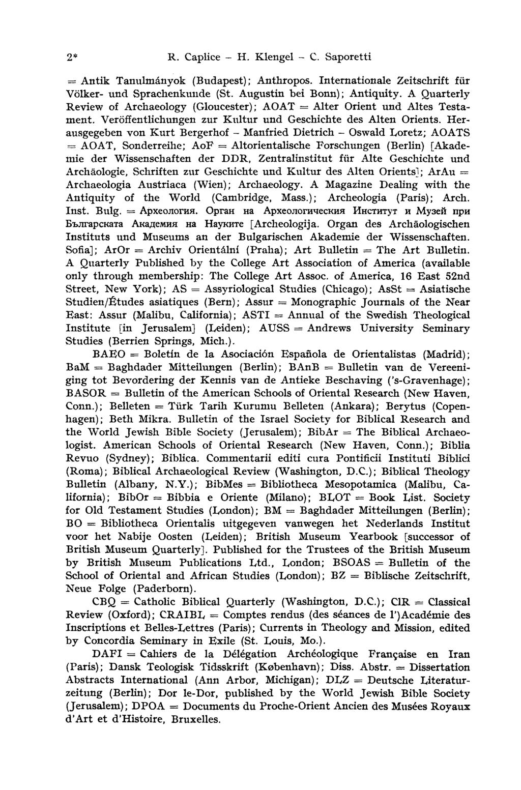 2* R. Caplice - H. Klengel - С. Saporetti = Antik Tanulmányok (Budapest); Anthropos. Internationale Zeitschrift für Völker- und Sprachenkuude (St. Augustin bei Bonn); Antiquity.