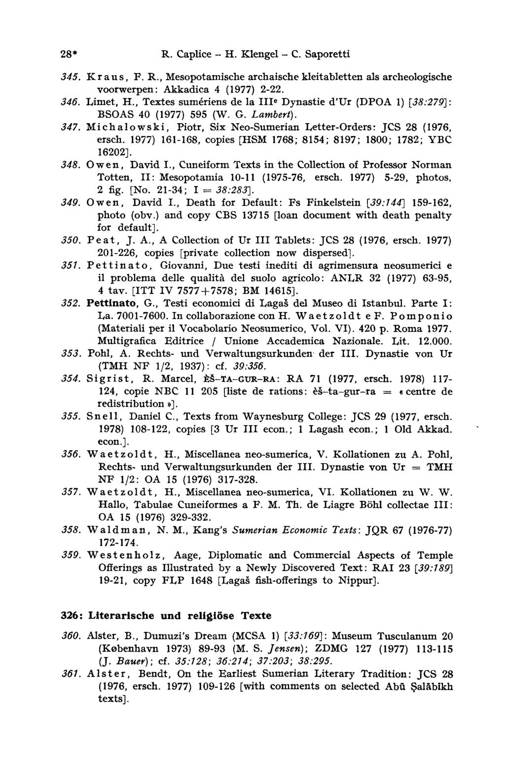 28* R. Caplice - H. Klengel - С. Saporetti 345. Kraus, F. R., Mesopotamische archaischekleitabletten als archeologische voorwerpen: Akkadica 4 (1977) 2-22. 346. Limet, H.
