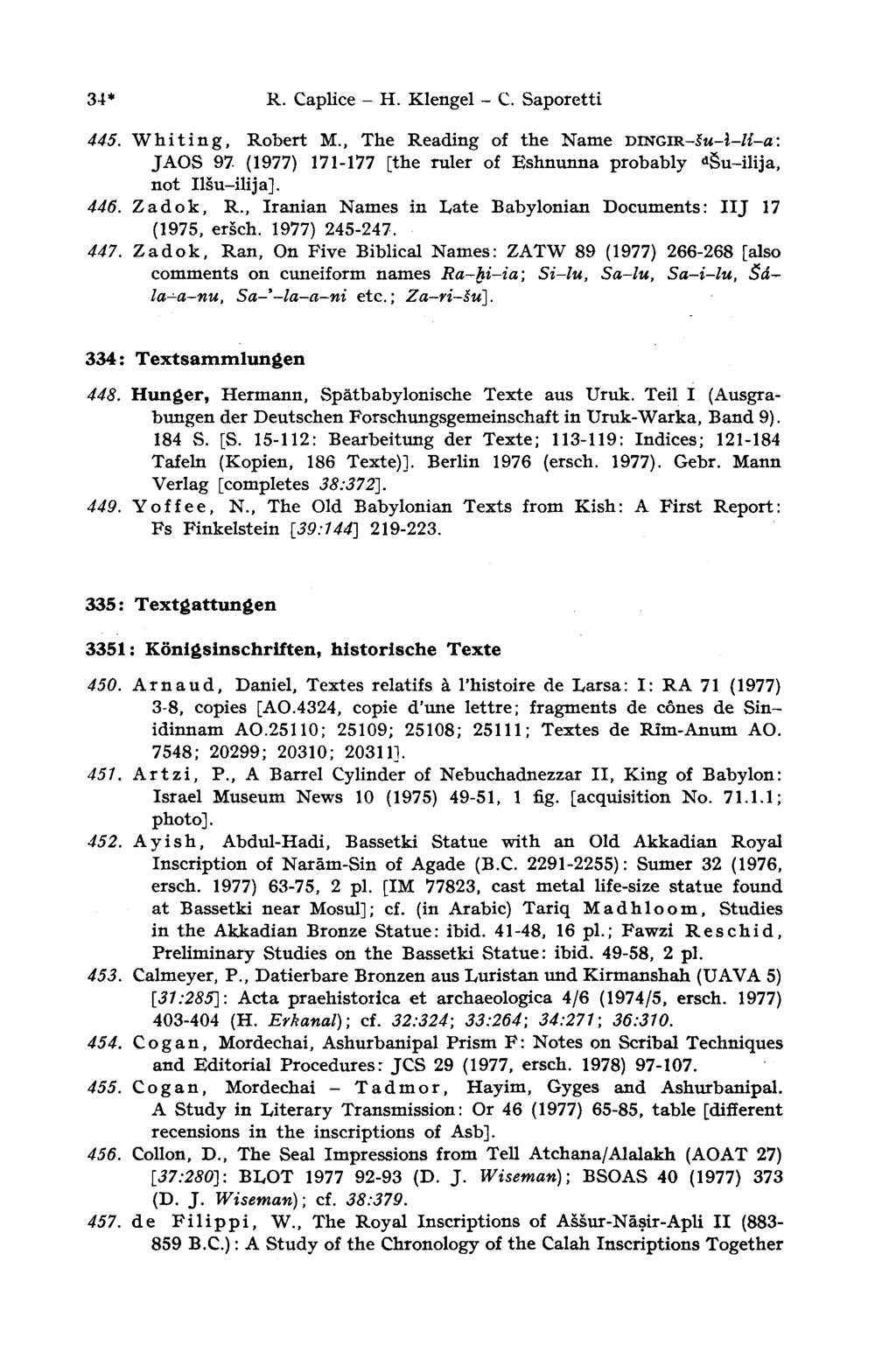 34* R. Caplice - H. Klengel - С. Saporetti 445. Whiting, Robert M., The Reading of the Name T>mG1R-śu-i-li-a: JAOS 97- (1977) 171-177 [the ruler of Eshnunna probably d Su-ilija, not Ilśu-ilija]. 446.