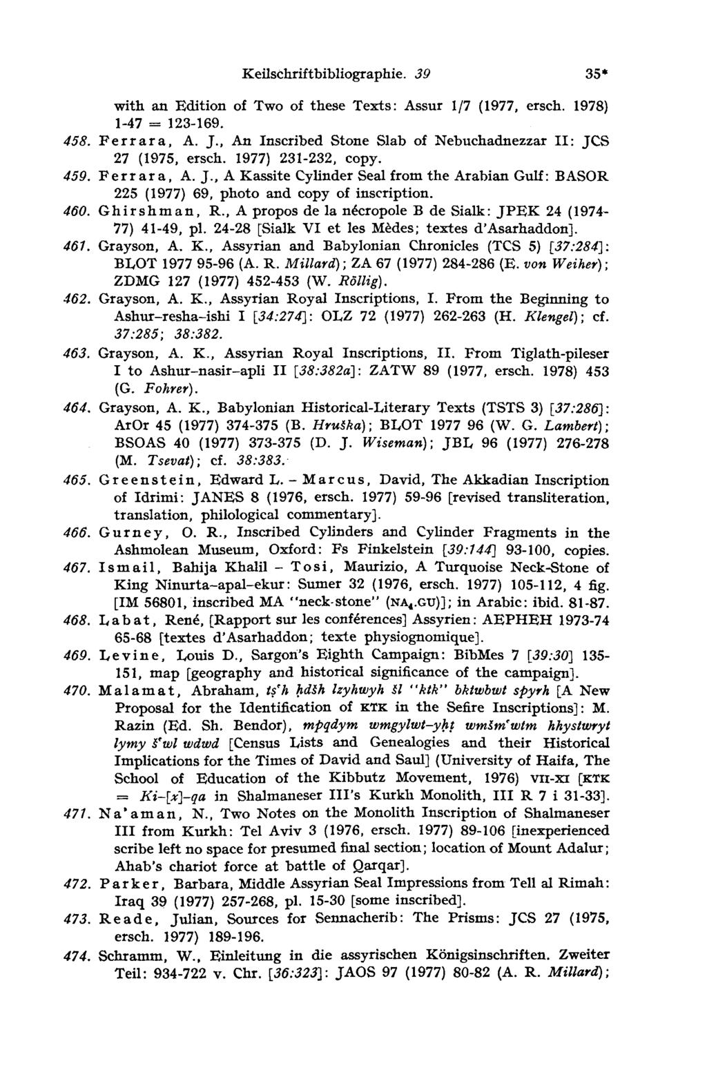 Keilschriftbibliographie. 39 35 with an Edition of Two of these Texts: Assur 1/7 (1977, ersch. 1978) 123-169. = 1-47 458. Ferrara, A. J.