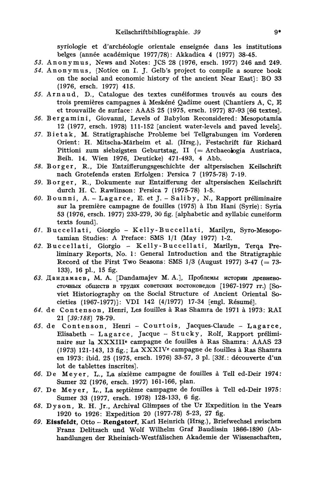 Keilschriftbibliographie. 39 9 syriologie et d'archéologie orientale enseignée dans les institutions belges (année académique 1977/78): Akkadica 4 (1977) 38-45. 53.
