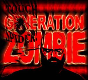 Generation Zombie CD Album (14 Tracks) Aufgenommen von September 2008 bis Oktober 2011. Mastering und Artwork erstellt im November 2011 Release 1. Dezember 2011 Touch The Spider!