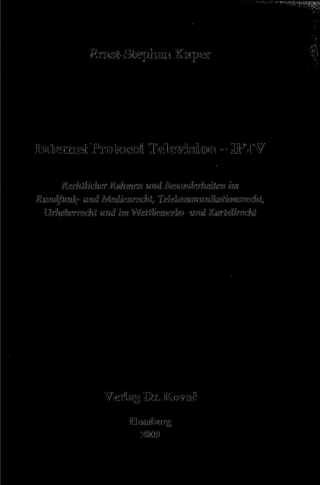 Ernst-Stephan Kuper Internet Protocol Television - IPTV Rechtlicher Rahmen und Besonderheiten im Rundfunk- und