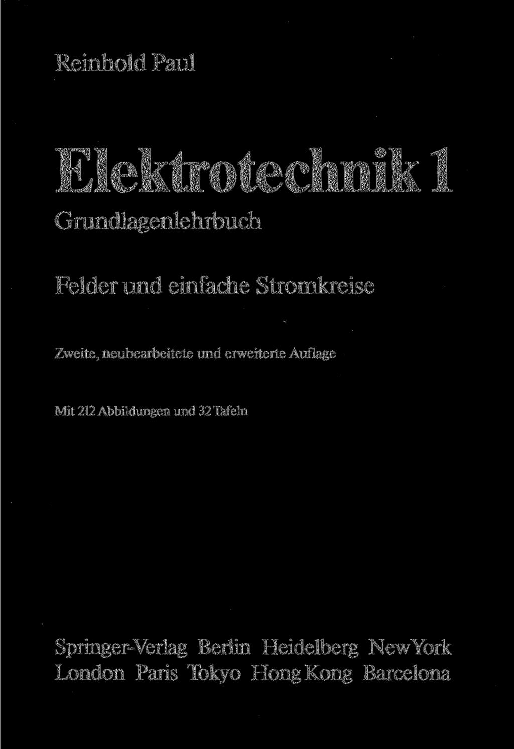 Reinhold Paul Elektrotechnik 1 Grundlagenlehrbuch Felder und einfache Stromkreise Zweite, neubearbeitete und erweiterte