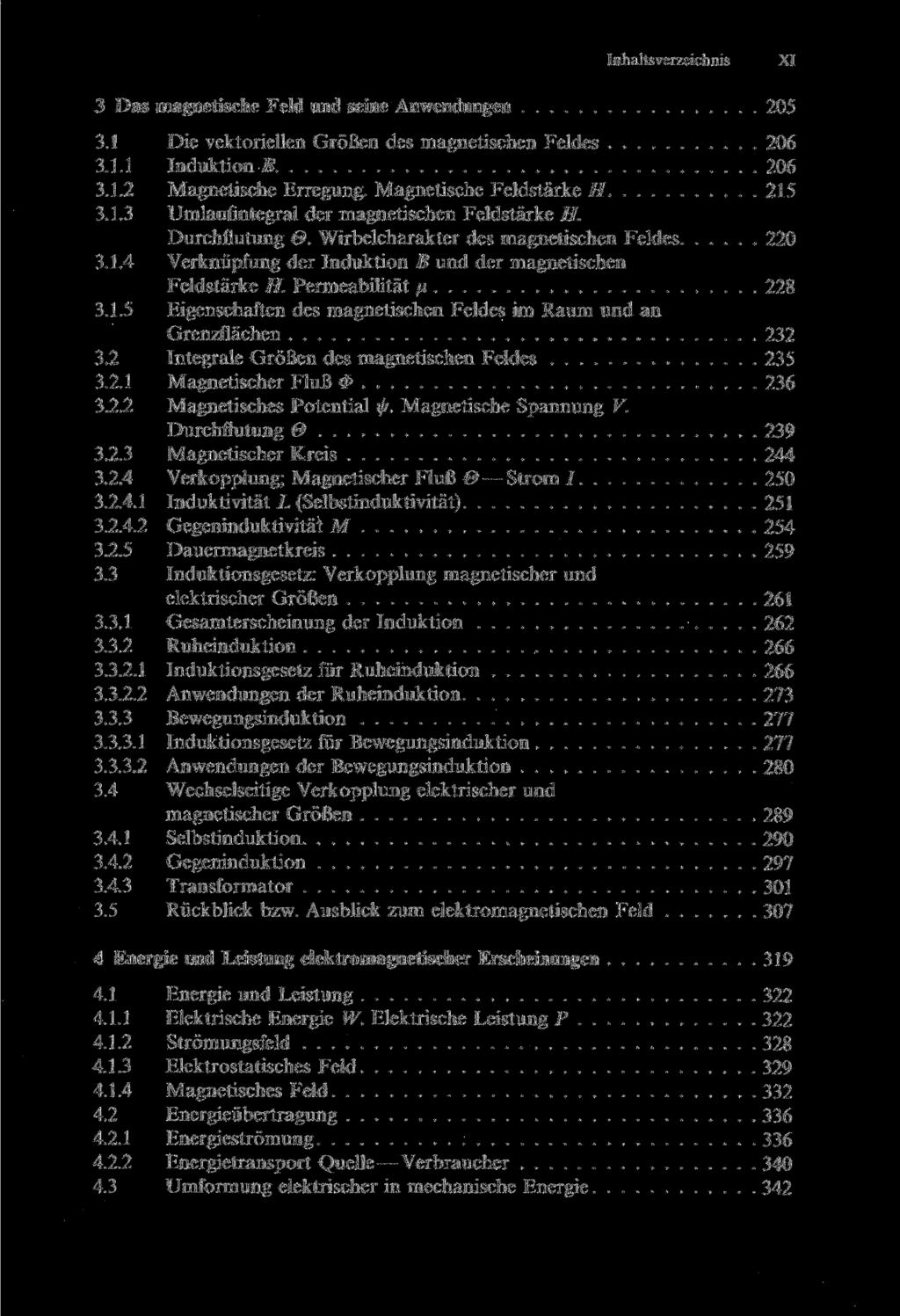 Inhaltsverzeichnis XI 3 Das magnetische Feld und seine Anwendungen 205 3.1 Die vektoriellen Größen des magnetischen Feldes 206 3.1.1 Induktion В 206 3.1.2 Magnetische Erregung.