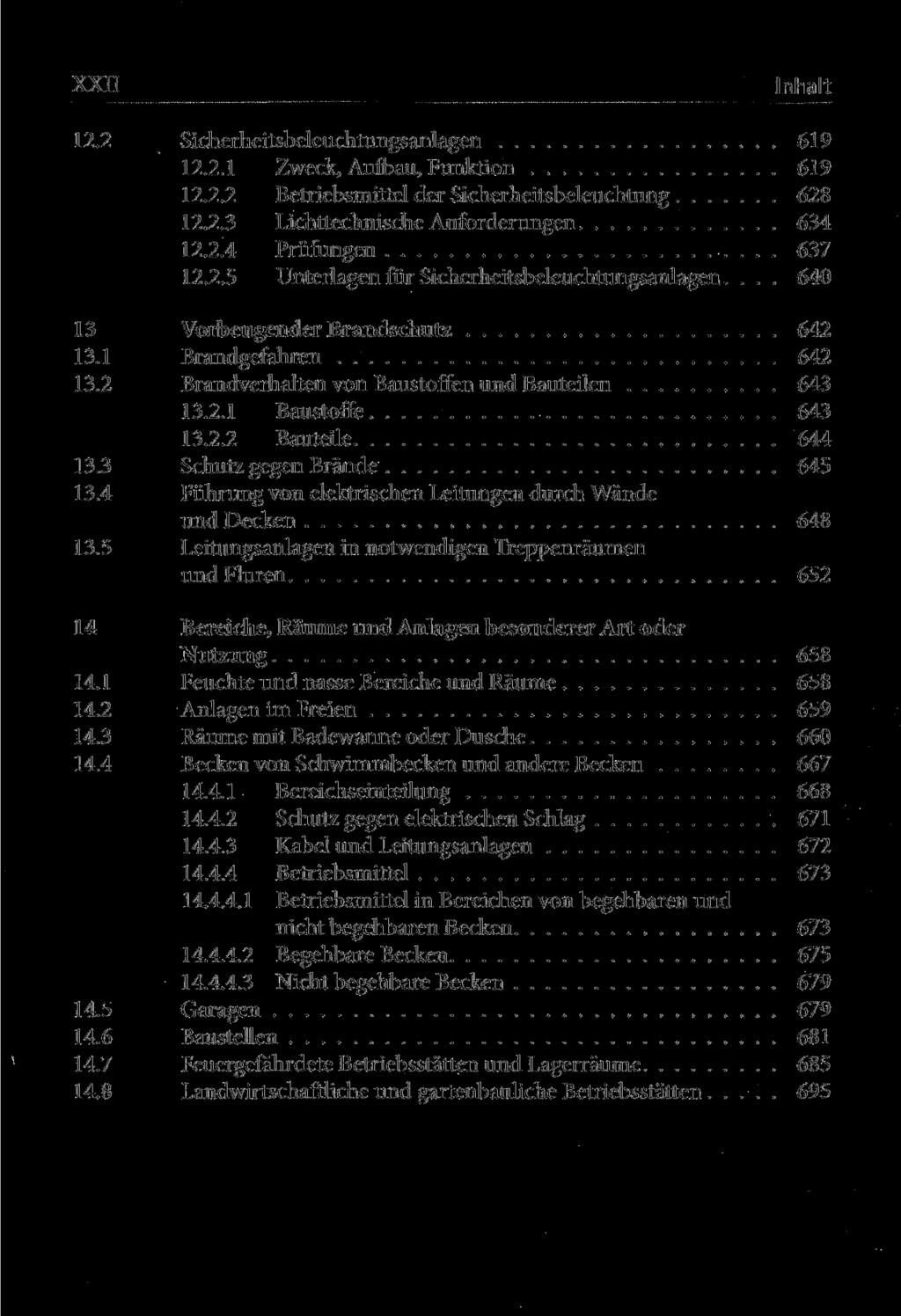 Inhalt 12.2 Sicherheitsbeleuchtungsanlagen 619 12.2.1 Zweck, Aufbau, Funktion 619 12.2.2 Betriebsmittel der Sicherheitsbeleuchtung 628 12.2.3 Lichttechnische Anforderungen 634 12.2.4 Prüfungen 637 12.