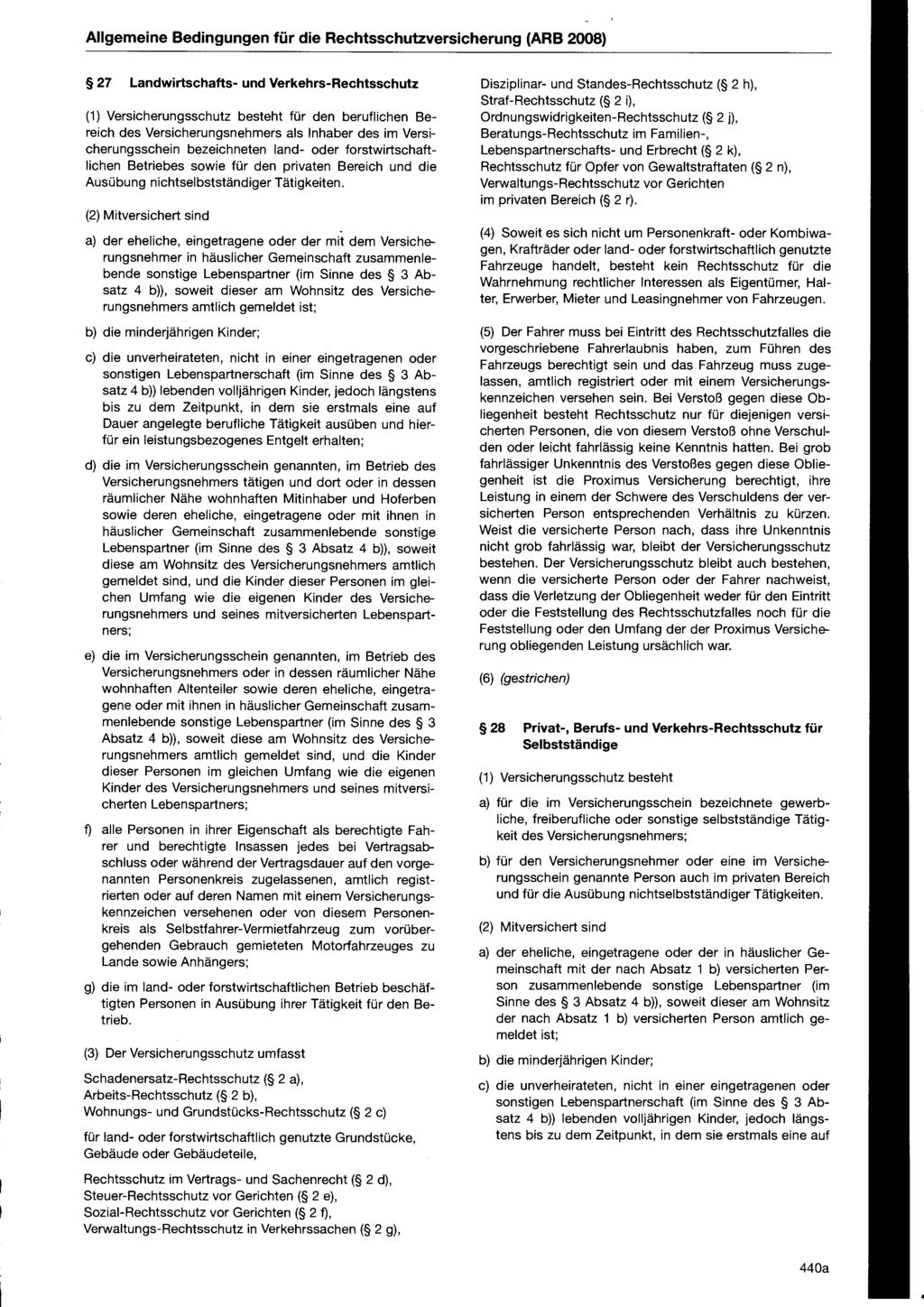 Allgemeine Bedingungen für die Rechtsschutzversicherung (ARB 2008) 27 Landwirtschafts- und Verkehrs-Rechtsschutz (1) Versicherungsschutz besteht für den beruflichen Bereich des Versicherungsnehmers