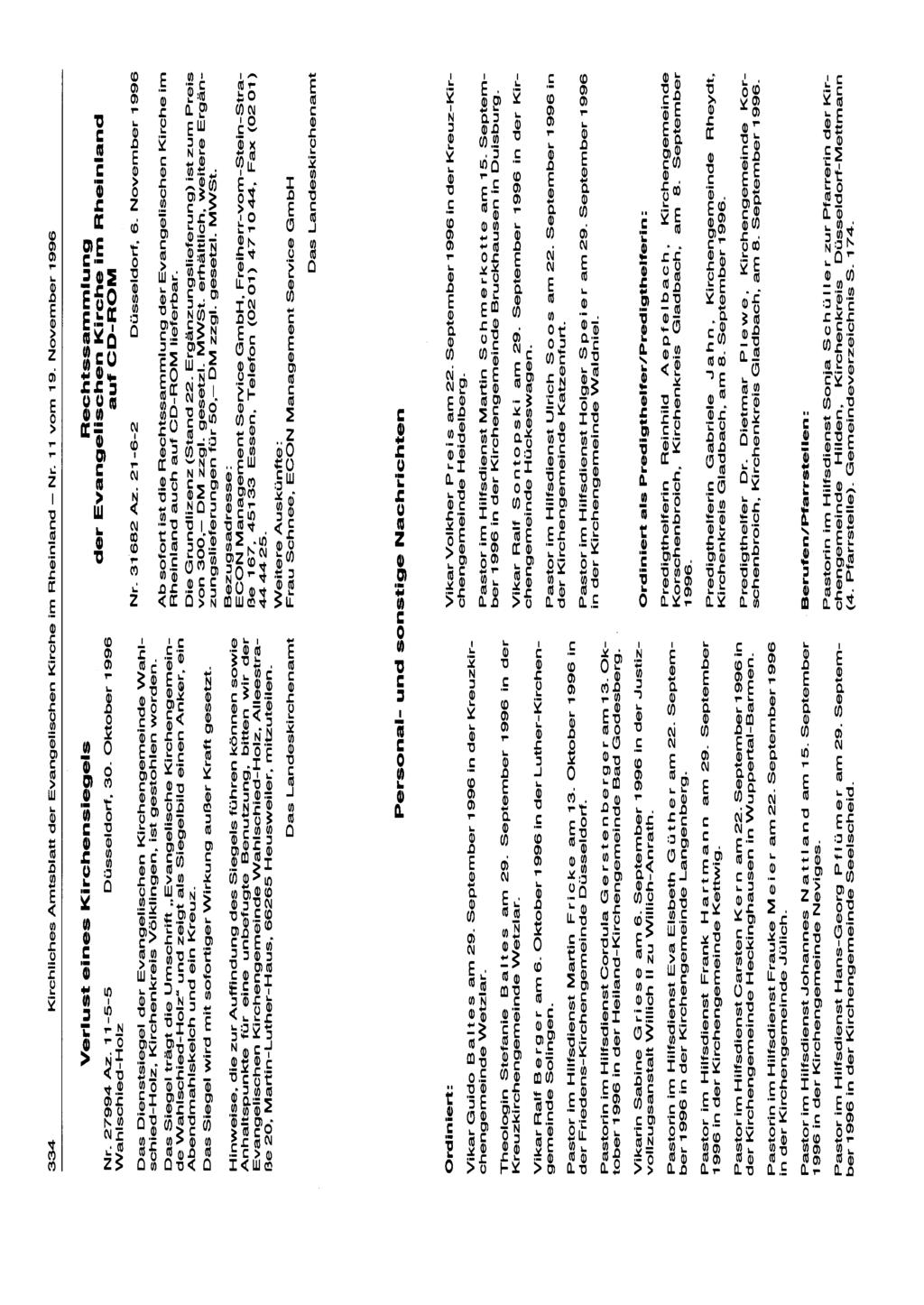 334 Kirchliches Amtsblatt der Evangelischen Kirche im Rheinland - Nr. 11 vom 19. November 1996 Nr. 27994 Az. 11-5-5 Wahlschied-Holz Verlust eines Kirchensiegels Düsseldorf, 30.