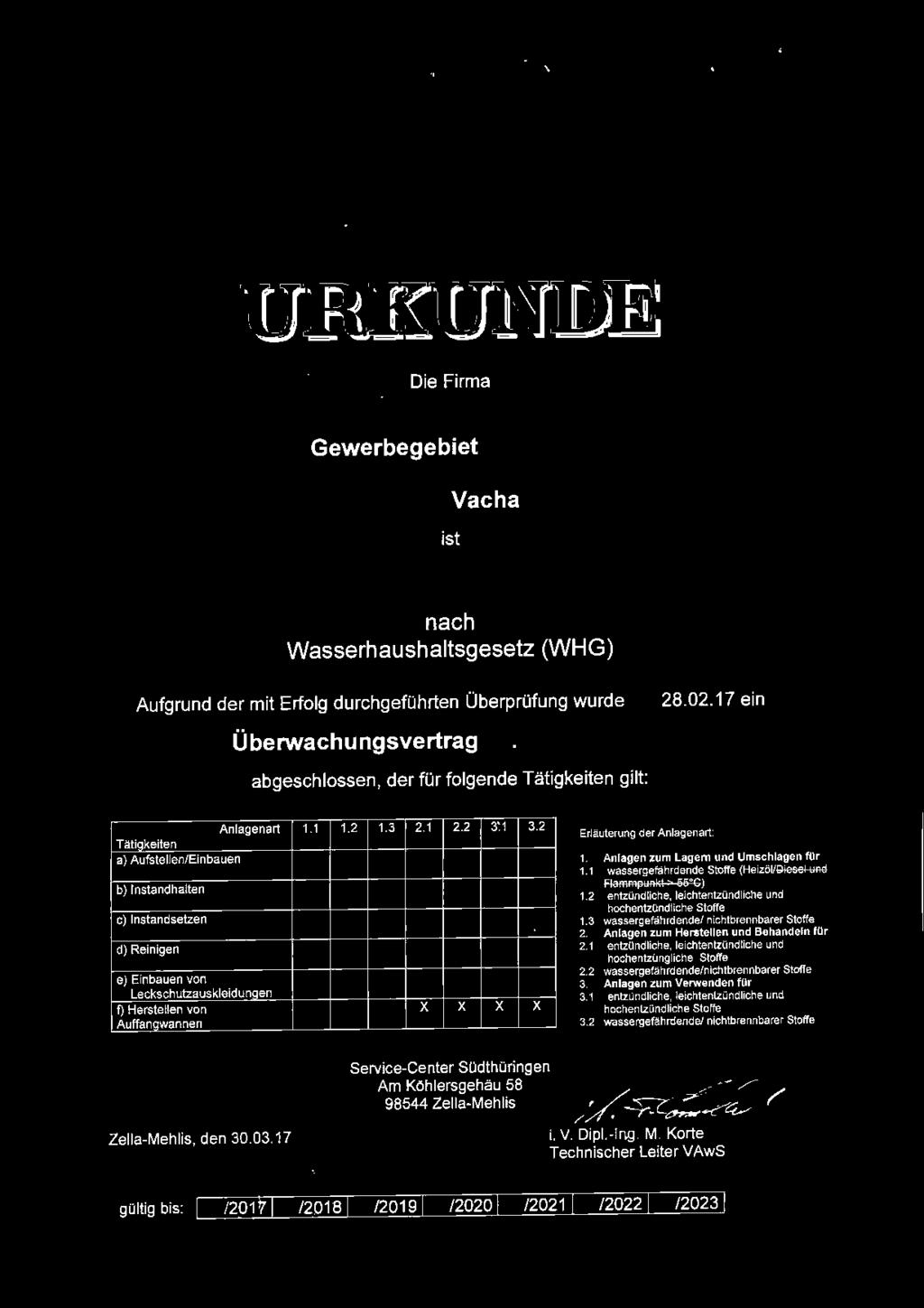 WHG/2-01/17 abgeschlossen, der für folgende Tätigkeiten gilt: Anlagenart Tätiokeiten a) Aufstellen/Einbauen b) Instandhalten c) Instandsetzen d) Reinigen e) Einbauen von Leckschutzauskleidunaen f)