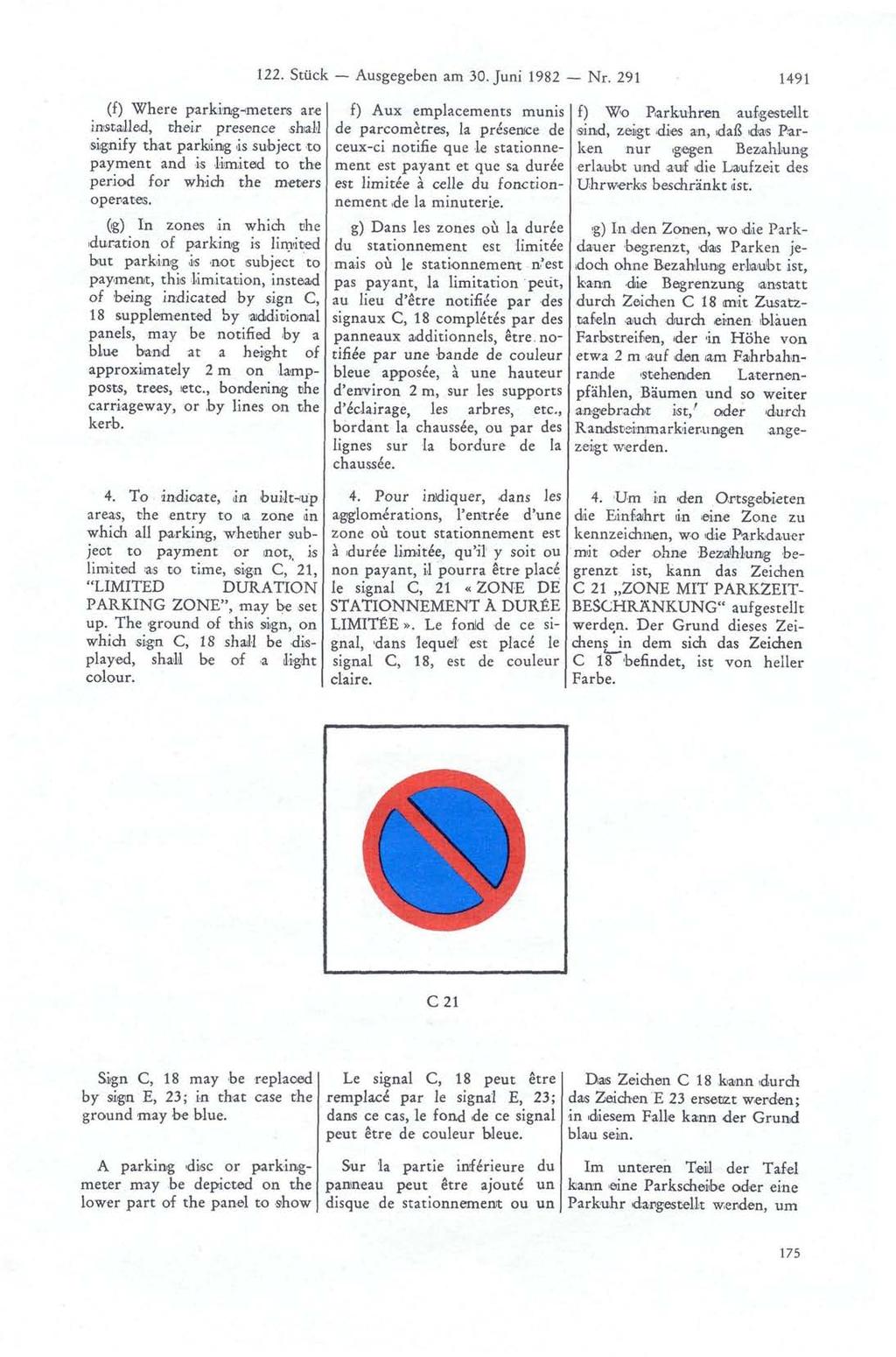122. Stück Ausgegeben am 30. Juni 1982 Nr. 291 1491 f) Wo Parkuhren aufgestellt sind, zeigt dies an, daß das Parken nur gegen Bezahlung erlaubt und auf die Laufzeit des Uhrwerks beschränkt ist.