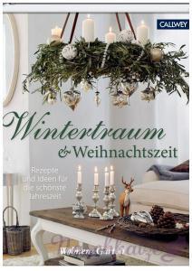 Wintertraum & Weihnachtszeit. Rezepte und Ideen für die schönste Jahreszeit.