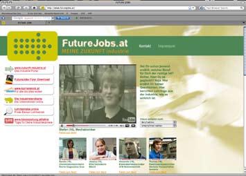 1. << futurejobs >> Videos zu Berufen in der Industrie findet man unter www.futurejobs.at: Mädchen und Burschen erzählen auf youtube- Videos über ihren Lehrberuf und aus ihrem beruflichen Alltag.