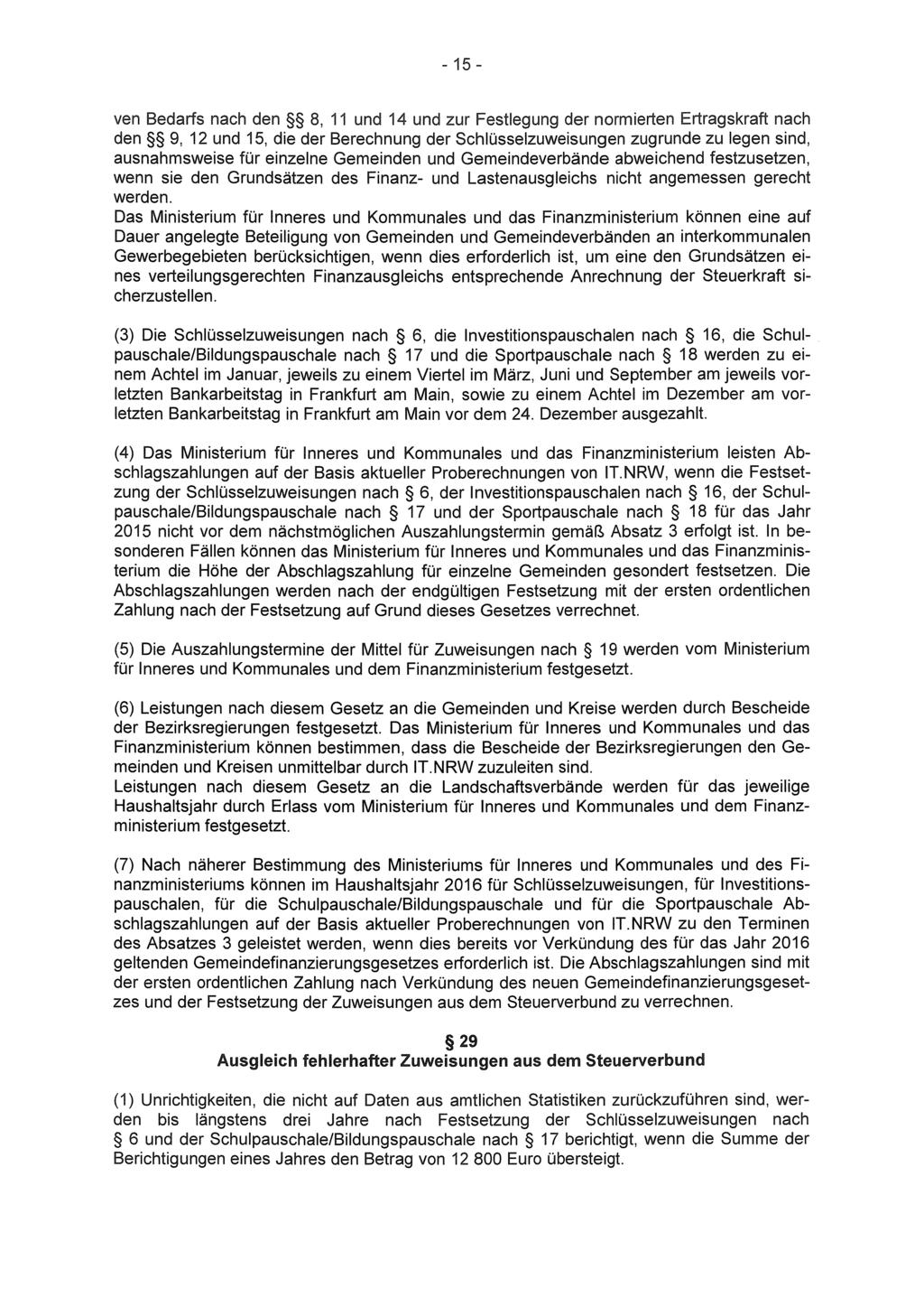 - 15 - ven Bedarfs nach den 8, 11 und 14 und zur Festlegung der normierten Ertragskraft nach den 9, 12 und 15, die der Berechnung der Schlüsselzuweisungen zugrunde zu legen sind, ausnahmsweise für